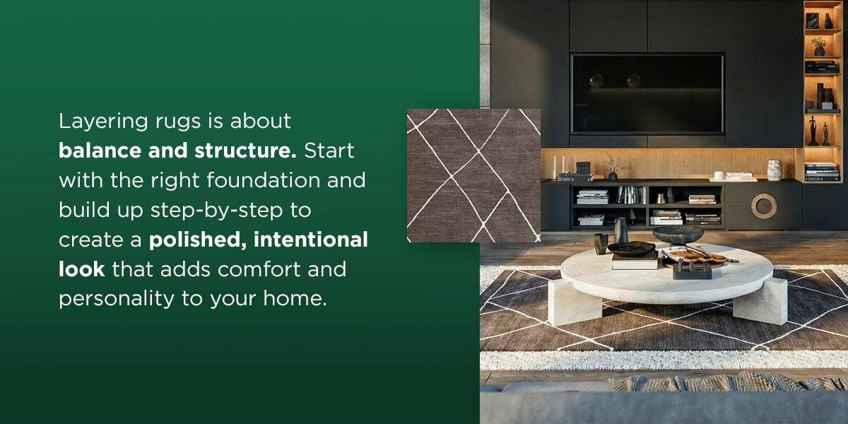 layer rugs is about balance and structure