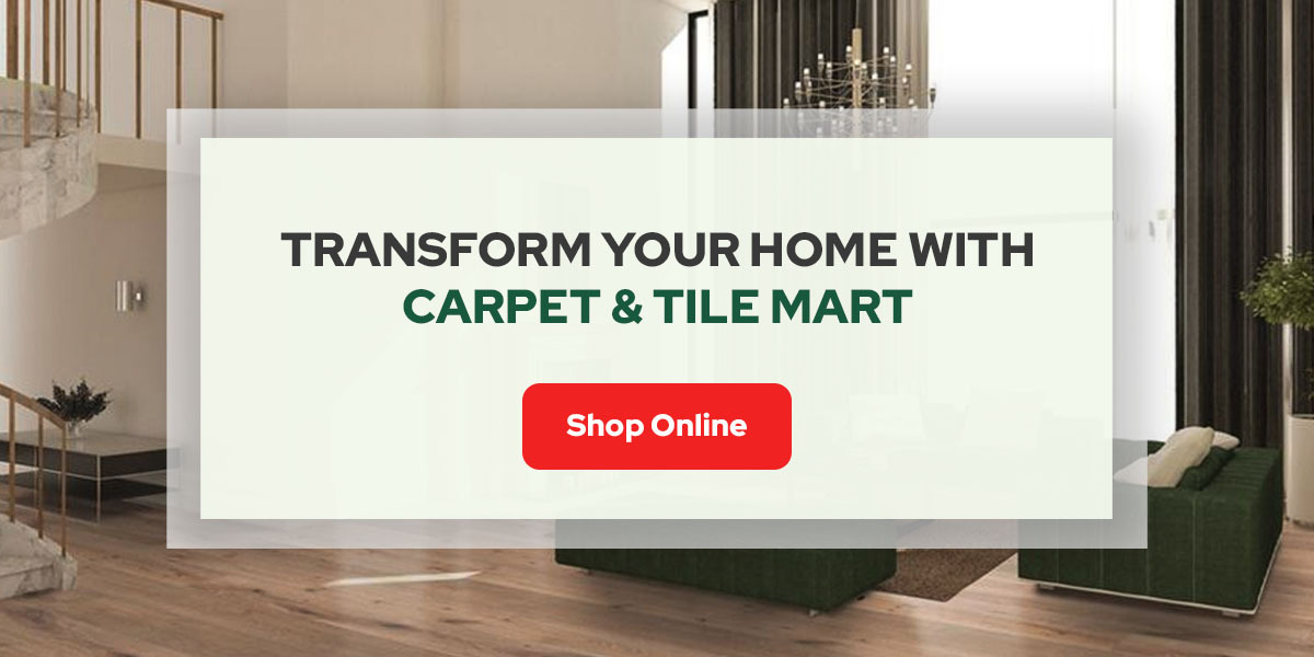 transform your home with Carpet & Tile Mart