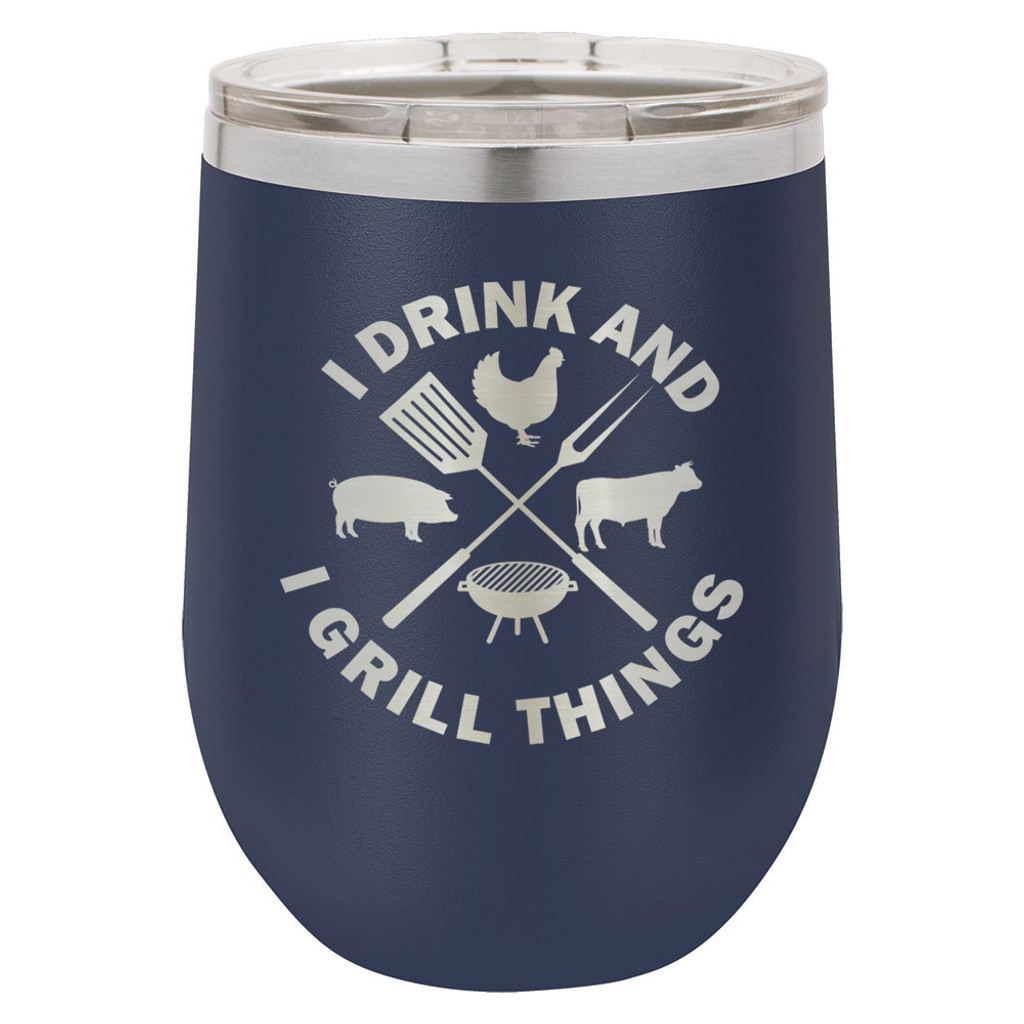 I DRINK AND I GRILL THINGS 12 oz Stemless Wine Glass With Lid