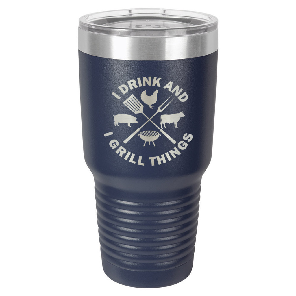 I DRINK AND I GRILL THINGS 30 oz Drink Tumbler With Straw