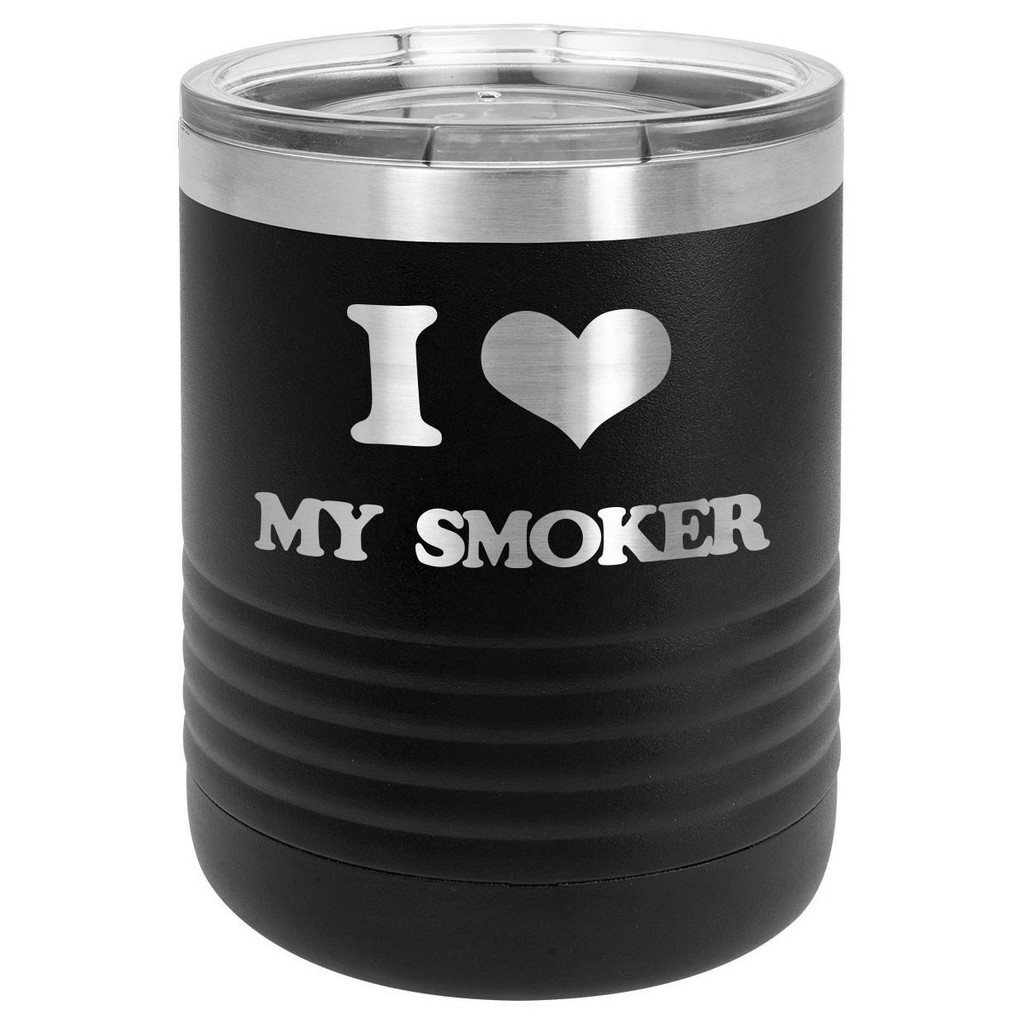 I LOVE MY SMOKER 10 oz Lowball Tumbler with Lid