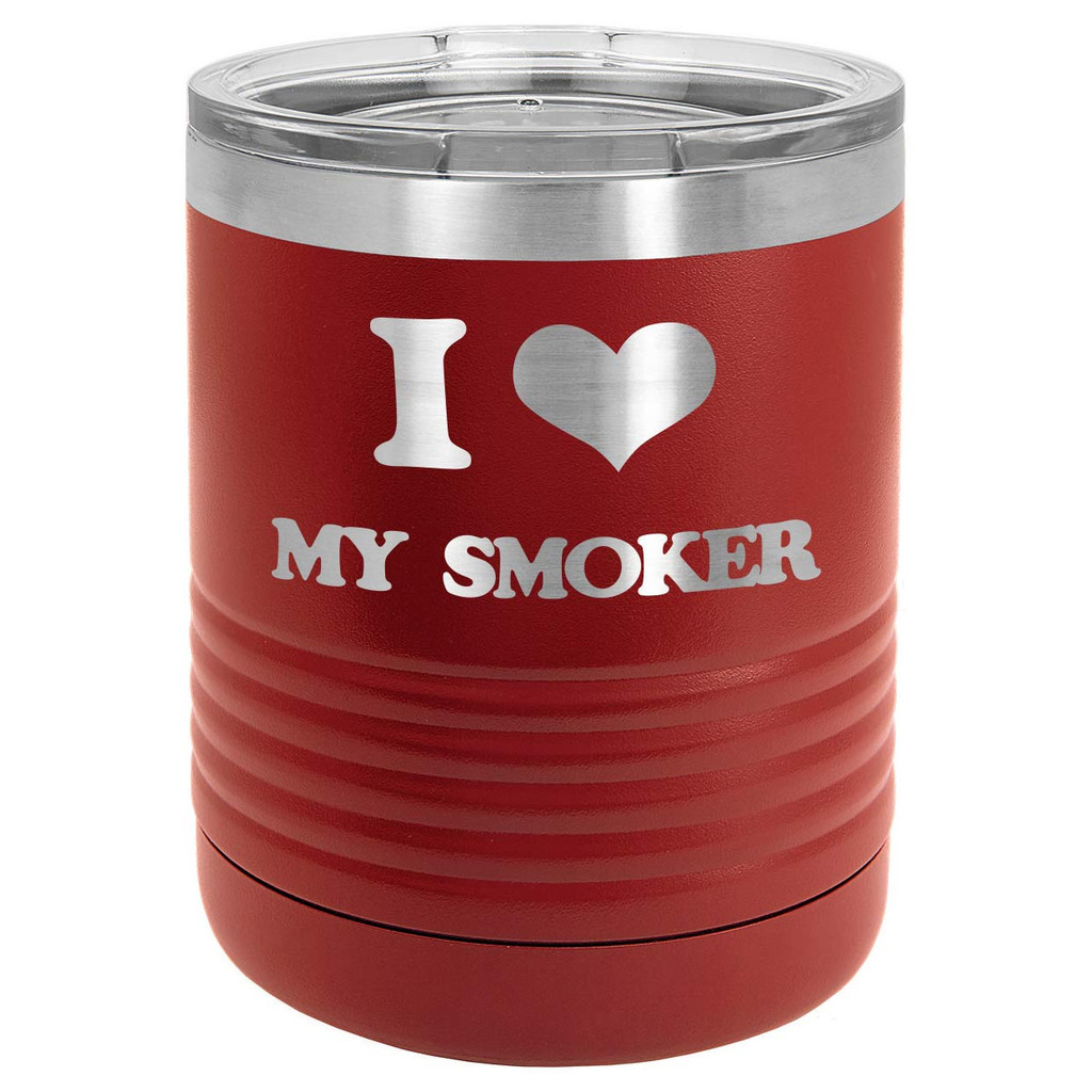 I LOVE MY SMOKER 10 oz Lowball Tumbler with Lid