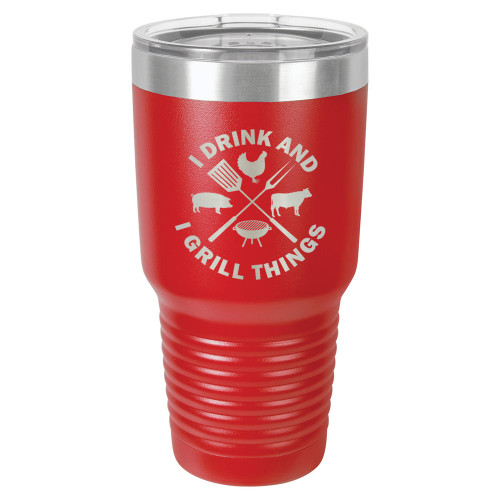 I DRINK AND I GRILL THINGS 30 oz Drink Tumbler With Straw