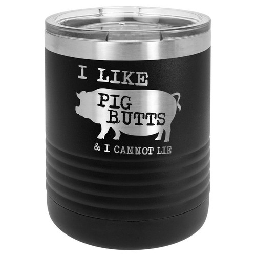 I LIKE PIG BUTTS 10 oz Lowball Tumbler with Lid