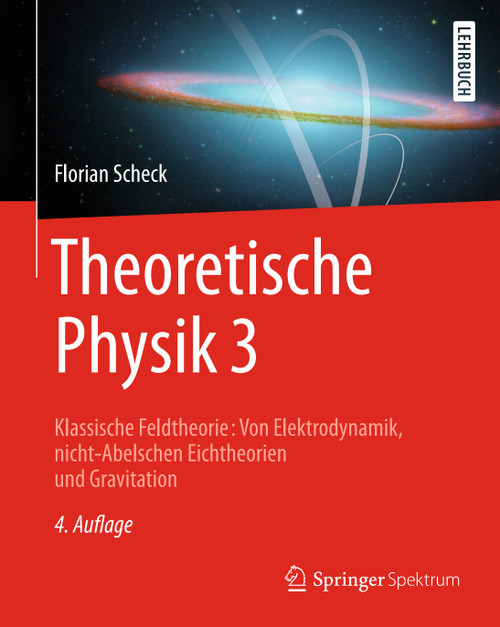 (eBook PDF) Theoretische Physik 3  4th Edition  Klassische Feldtheorie: Von Elektrodynamik, nicht-Abelschen Eichtheorien und Gravitation