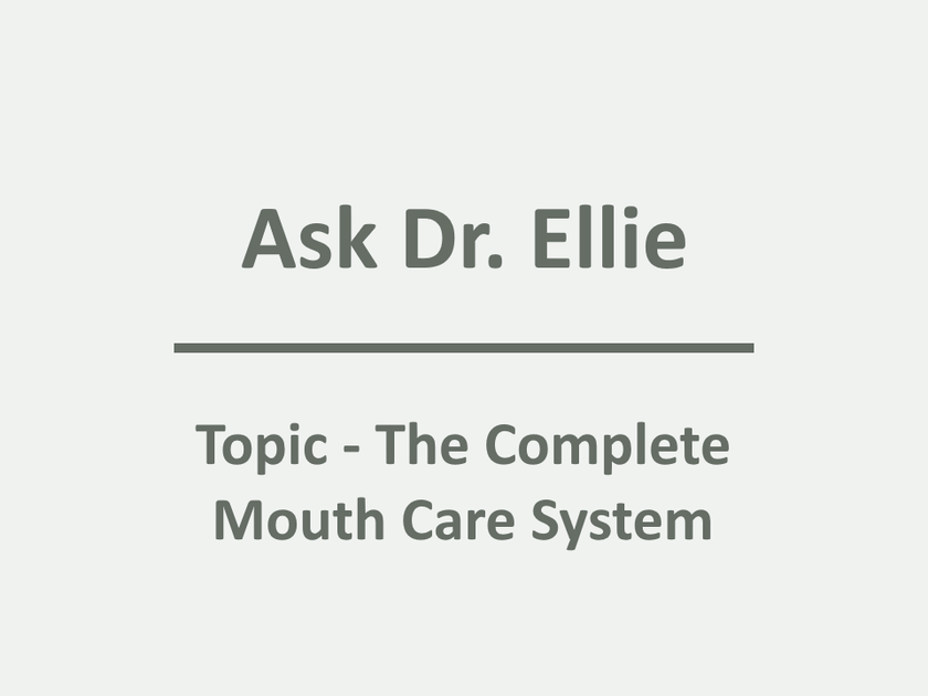 Ask Dr. Ellie: The Complete Mouth Care System