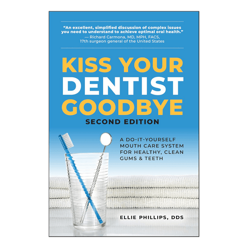Kiss Your Dentist Goodbye 2nd edition - Ellie Phillips DDS