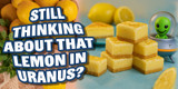 Uranus Is Still Bursting with Lemony Goodness!