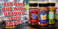 Rub One Out with Uranus Spice Blends