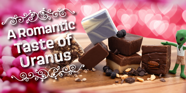 Get a Taste of Uranus with your Valentine!