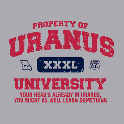 A distressed, collegiate-style graphic on a grey background. Large red athletic lettering reads "PROPERTY OF URANUS UNIVERSITY." In the center is a navy blue badge reading "XXXL", flanked by a small outline of Missouri and a Route 66 shield. Red text at the bottom reads: "YOUR HEAD'S ALREADY IN URANUS, YOU MIGHT AS WELL LEARN SOMETHING."