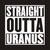 Straight Outta Uranus graphic in a black and white typography box design by Uranus Fudge Factory.