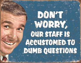 Retro style metal sign featuring a smiling man next to text about staff handling dumb questions.