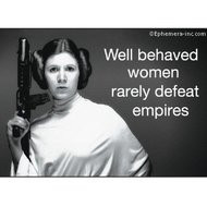 Black and white sticker of Princess Leia holding a laser gun with the words "Well behaved women rarely defeat empires."