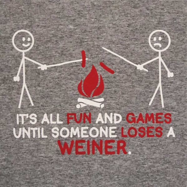 Humorous graphic reading It's All Fun and Games Until Someone Loses a Weiner next to a stick figure campfire.