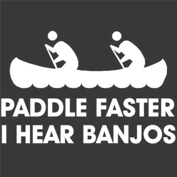 Novelty graphic with a canoe line drawing and funny Paddle Faster I Hear Banjos quote.