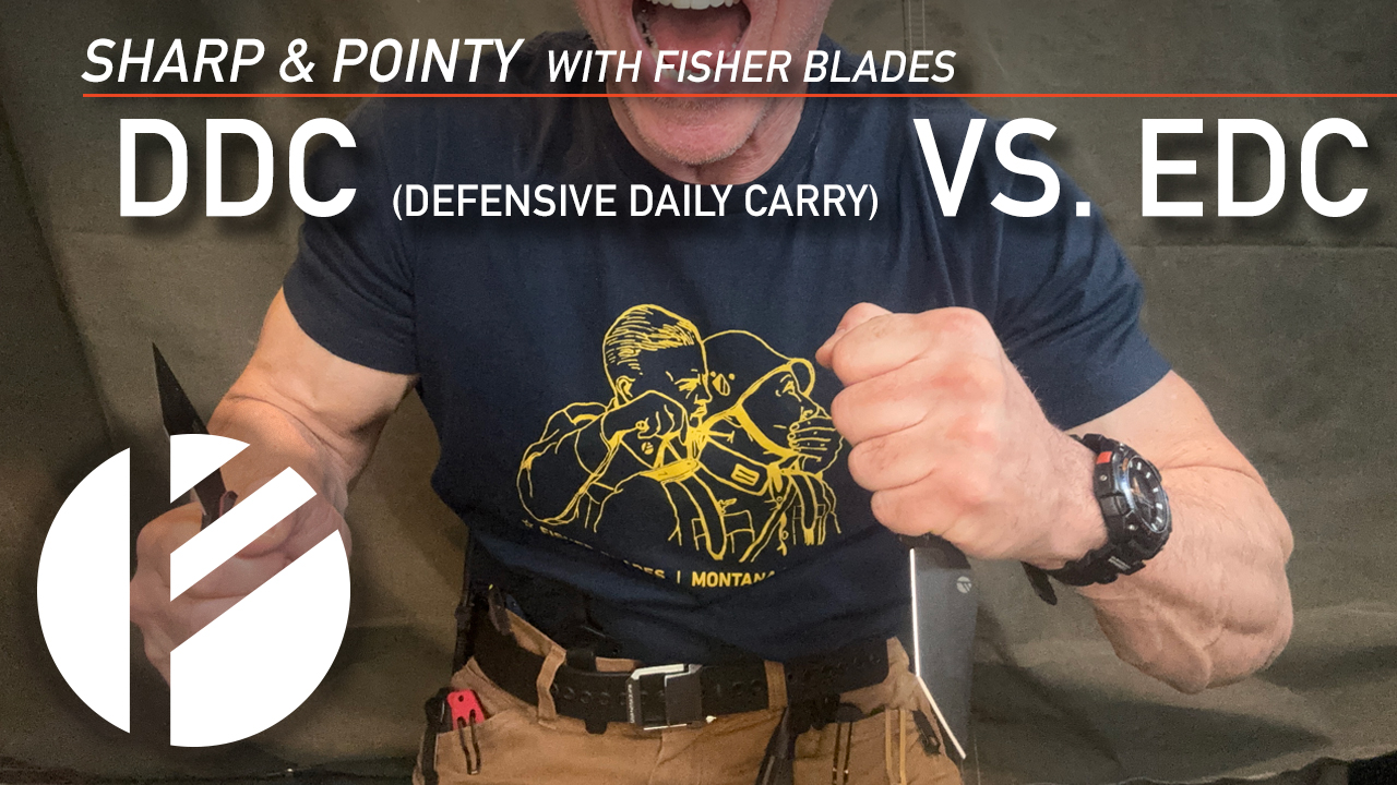 Defensive Daily Carry (DDC) vs. EDC - Fisher Blades