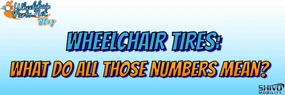 Wheelchair Tires: What Do All Those Numbers Mean?