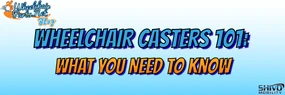 Wheelchair Casters 101: What You Need to Know