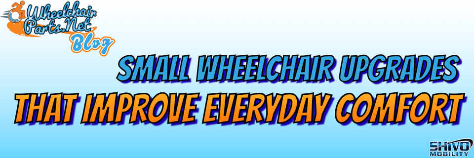 Small Wheelchair Upgrades That Improve Everyday Comfort