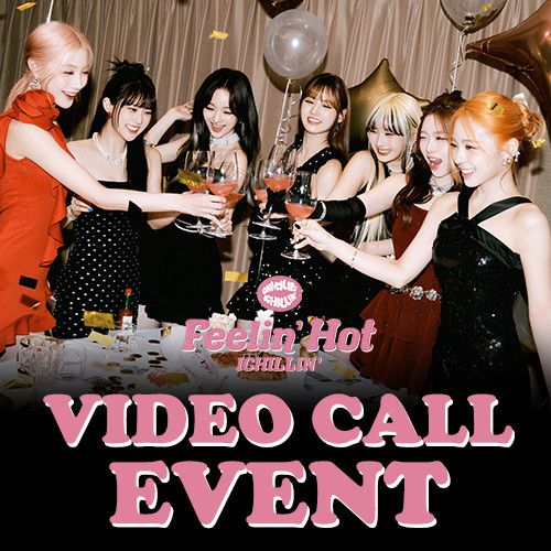 [VIDEO CALL EVENT] ICHILLIN' - 3RD MINI ALBUM [Feelin' Hot]