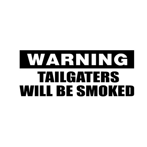 Warning Tailgaters Will Be Smoked Decal High glossy, premium 3 mill vinyl, with a life span of 5 - 7 years!