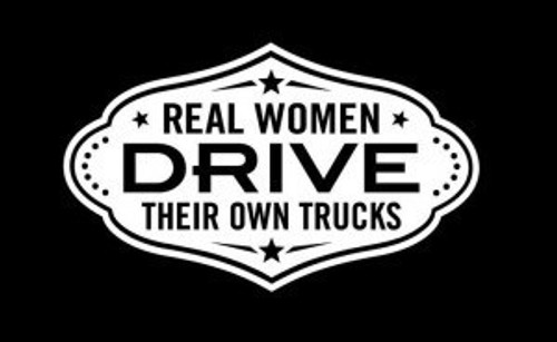 Real women drive  Decal High glossy, premium 3 mill vinyl, with a life span of 5 - 7 years!