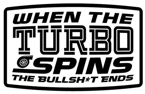 When The Turbo Spins The Bullshit Ends Vinyl Decal