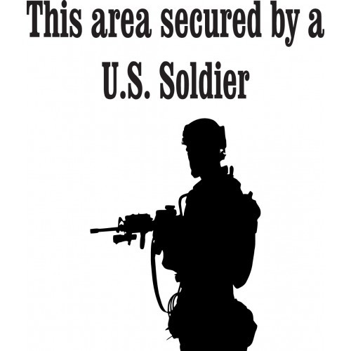 This area secured by a US Soldier    Vinyl Decal High glossy, premium 3 mill vinyl, with a life span of 5 - 7 years!