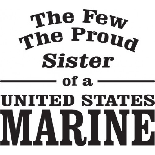 The Few The Proud Sister of a United States Marine    Vinyl Decal High glossy, premium 3 mill vinyl, with a life span of 5 - 7 years!
