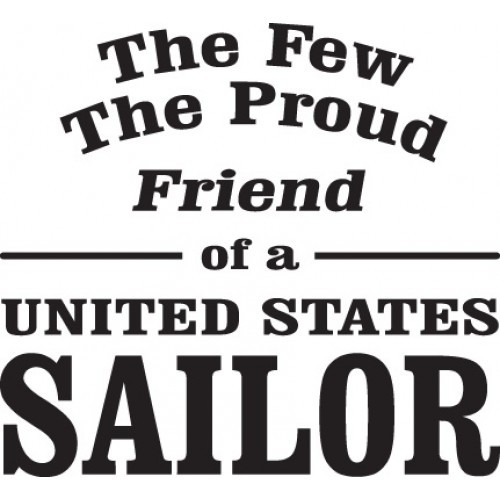 The Few The Proud Friend of a United States Sailor    Vinyl Decal High glossy, premium 3 mill vinyl, with a life span of 5 - 7 years!