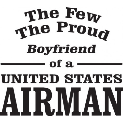 The Few The Proud Boyfriend of a United States Airman    Vinyl Decal High glossy, premium 3 mill vinyl, with a life span of 5 - 7 years!