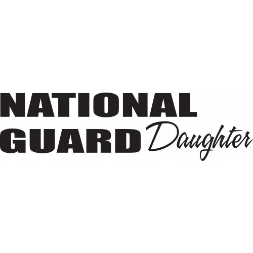 National Guard Daughter    Vinyl Decal High glossy, premium 3 mill vinyl, with a life span of 5 - 7 years!