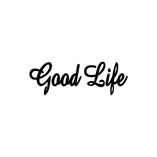 Good Life        Vinyl Decal High glossy, premium 3 mill vinyl, with a life span of 5 - 7 years!