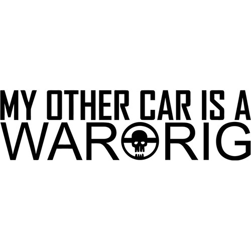 Mad Max Fury Road My Other Car is a War Rig Vinyl Decal <div> High glossy, premium 3 mill vinyl, with a life span of 5 – 7 years! </div>