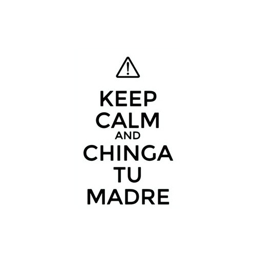 Saying keep calm and chinga tu madre  decal High glossy, premium 3 mill vinyl, with a life span of 5 - 7 years!