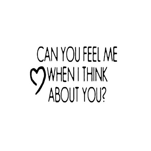 Saying can you feel me when i think about you decal High glossy, premium 3 mill vinyl, with a life span of 5 - 7 years!