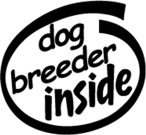 Dog Breeder Inside Vinyl Decal High glossy, premium 3 mill vinyl, with a life span of 5 - 7 years!