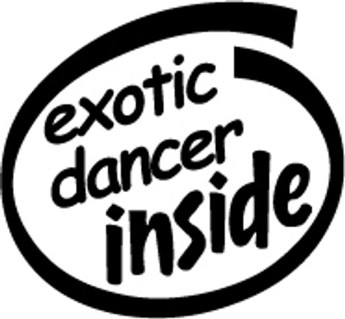 Exotic Dancer Inside Vinyl Decal High glossy, premium 3 mill vinyl, with a life span of 5 - 7 years!