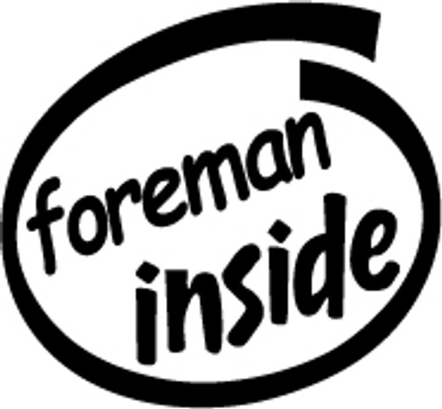 Foreman Inside Vinyl Decal High glossy, premium 3 mill vinyl, with a life span of 5 - 7 years!