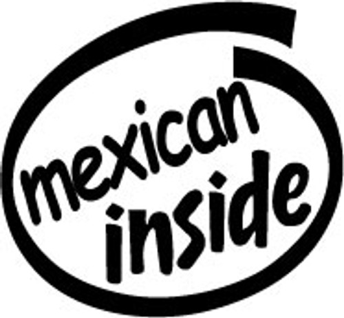 Mexican Inside Vinyl Decal High glossy, premium 3 mill vinyl, with a life span of 5 - 7 years!