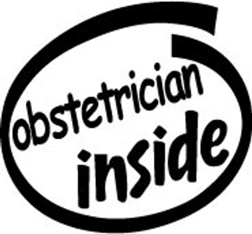 Obstetrician Inside Vinyl Decal High glossy, premium 3 mill vinyl, with a life span of 5 - 7 years!