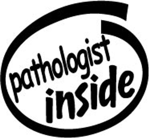 Pathologist Inside Vinyl Decal High glossy, premium 3 mill vinyl, with a life span of 5 - 7 years!