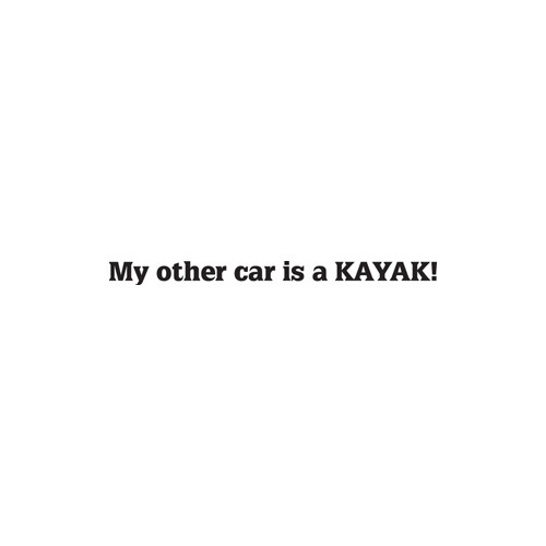 My other car is KAYAK! Vinyl Decal High glossy, premium 3 mill vinyl, with a life span of 5 - 7 years!