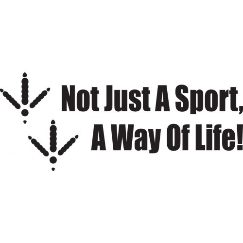 NOT JUST A SPORT A WAY OF LIFE ver8  Vinyl Decal High glossy, premium 3 mill vinyl, with a life span of 5 - 7 years!