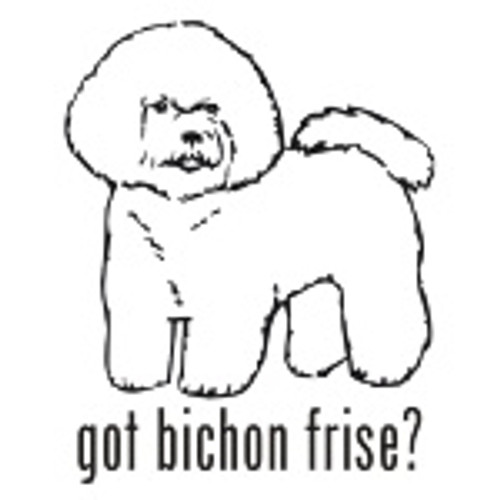 Got Bichon Frise? Dog   Decal  v.2 High glossy, premium 3 mill vinyl, with a life span of 5 - 7 years!
