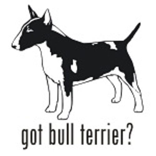 Got Bull Terrier? Dog   Decal  v.2 High glossy, premium 3 mill vinyl, with a life span of 5 - 7 years!