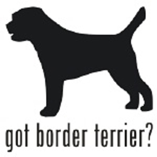 Got Border Terrier? Dog  Silhouette  Decal High glossy, premium 3 mill vinyl, with a life span of 5 - 7 years!