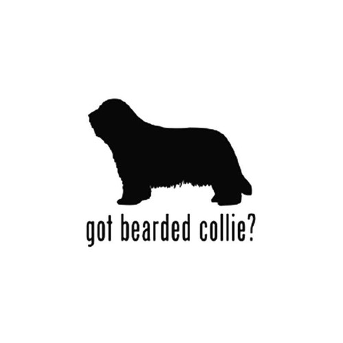 Got Bearded Collie Dog Vinyl Sticker