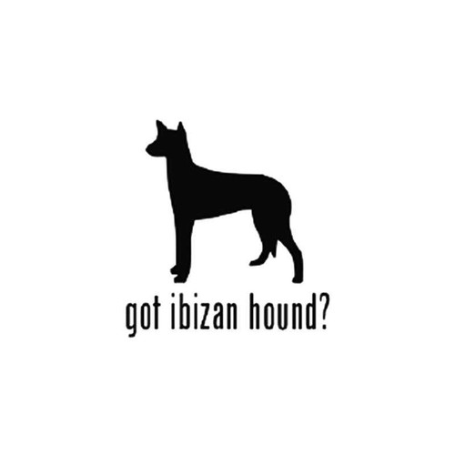 Got Ibizan Hound Dog Vinyl Sticker